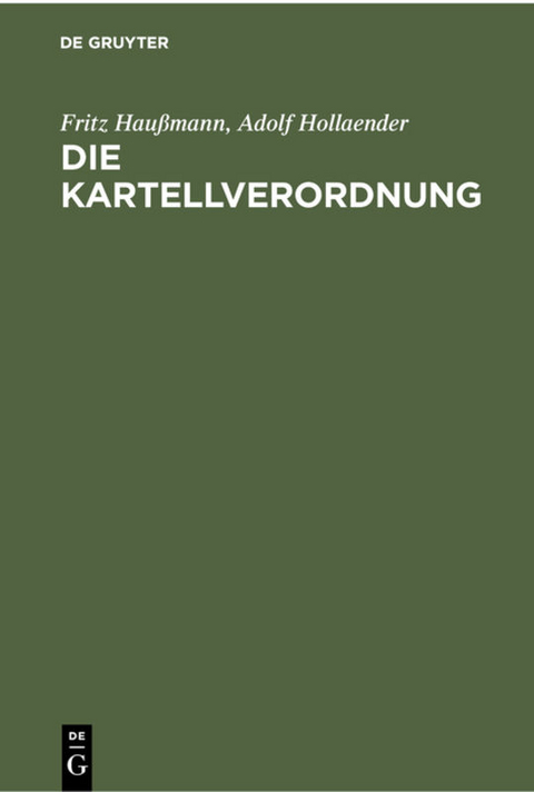 Die Kartellverordnung - Fritz Hau&szlig;mann, Adolf Hollaender