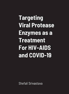 Targeting Viral Protease Enzymes as a Treatment For HIV-AIDS and COVID-19