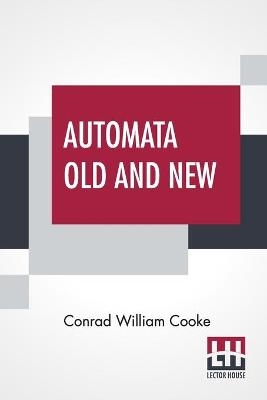 Automata Old And New - Conrad William Cooke