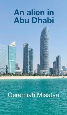 An alien in Abu Dhabi - Geremiah Misatya