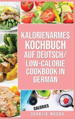 Kalorienarmes Kochbuch Auf Deutsch/ Low-calorie cookbook In German - Charlie Mason
