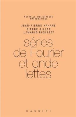 S&eacute;ries de Fourier et ondelettes - Jean-Pierre Kahane, Pierre Gilles Lemari&eacute;-Rieusset