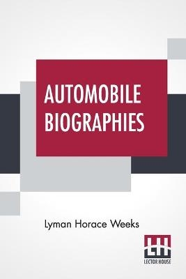 Automobile Biographies - Lyman Horace Weeks