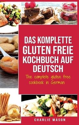 Das komplette gluten freie Kochbuch auf Deutsch/ The complete gluten free cookbook in German