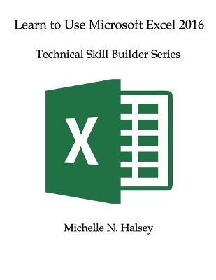 Learn to Use Microsoft Excel 2016 - Michelle Halsey
