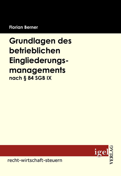 Grundlagen des betrieblichen Eingliederungsmanagements nach &sect; 84 SGB IX - Florian Berner