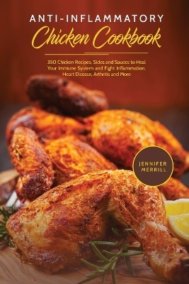 Anti-Inflammatory Chicken Cookbook - Jennifer Merrill