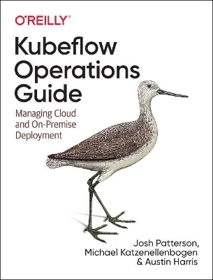 Kubeflow Operations Guide - Josh Patterson, Michael Katzenellenbogen, Austin Harris