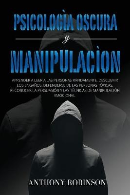 PSICOLOG&Iacute;A OSCURA y MANIPULACI&Oacute;N - Anthony Robinson