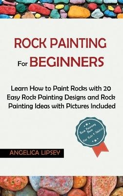 Rock Painting for Beginners - Angelica Lipsey
