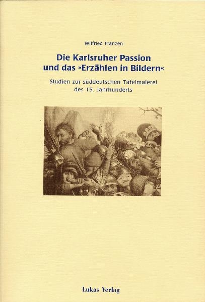 Die Karlsruher Passion und das "Erz&auml;hlen in Bildern" - Wilfried Franzen