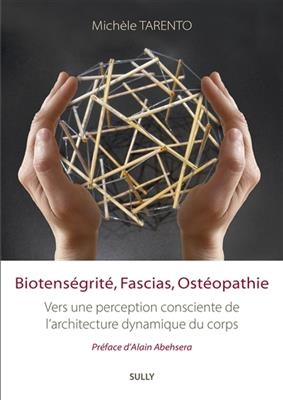 Biotens&eacute;grit&eacute;, fascias, ost&eacute;opathie : vers une perception consciente de l'architecture dynamique du corps - Mich&egrave;le Tarento