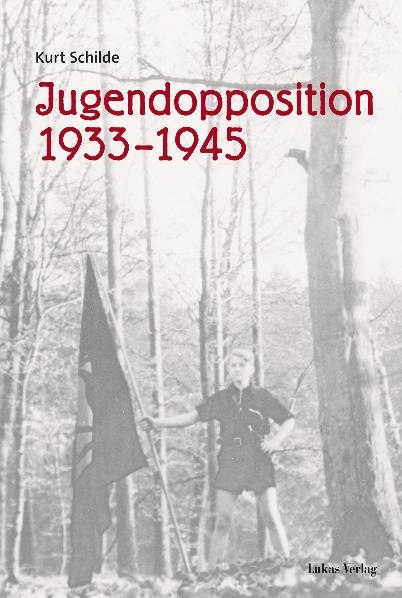 Jugendopposition 1933&ndash;1945 - Kurt Schilde