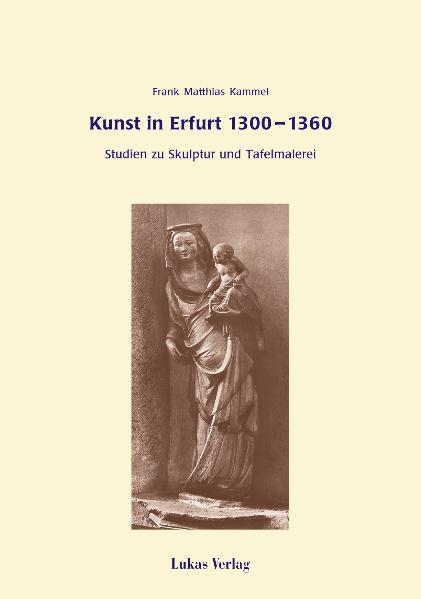 Kunst in Erfurt 1300-1360 - Frank M Kammel