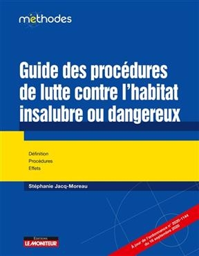 Guide des proc&eacute;dures de lutte contre l'habitat insalubre ou dangereux : d&eacute;finition, proc&eacute;dures, effets -  Jacq-moreau-s