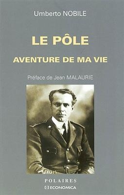 Le P&ocirc;le, aventure de ma vie - Umberto Nobile