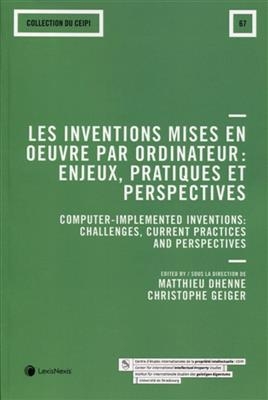 Les inventions mises en oeuvre par ordinateur : enjeux, pratiques et perspectives. Computer-implemented inventions : ...