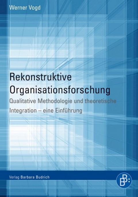 Rekonstruktive Organisationsforschung - Werner Vogd