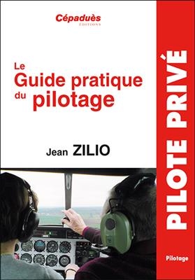 Le guide pratique du pilotage : le pilotage de base et avancé, le lâché, l'altimétrie, la météo, les espaces aériens,...
