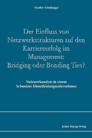 Der Einfluss von Netzwerkstrukturen auf den Karriereerfolg im Management: Bridging oder Bonding Ties?