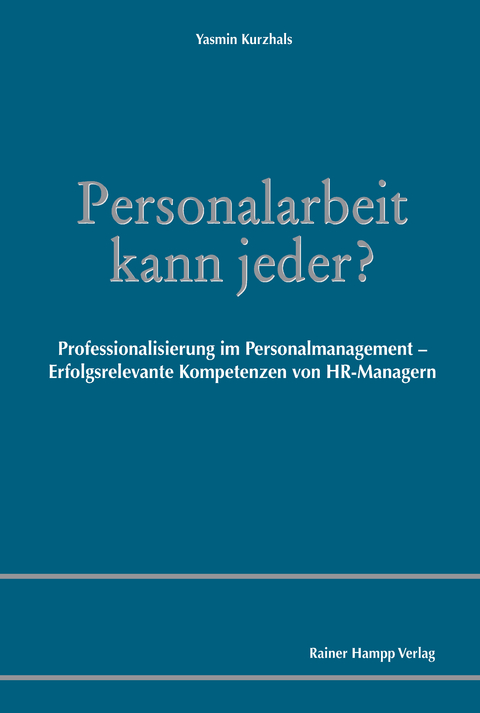 Personalarbeit kann jeder? Professionalisierung im Personalmanagement &ndash; Erfolgsrelevante Kompetenzen von HR-Managern -  Yasmin Kurzhals