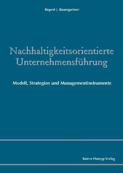 Nachhaltigkeitsorientierte Unternehmensf&uuml;hrung -  Rupert J. Baumgartner