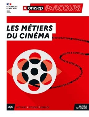 Les métiers du cinéma : jeu d'acteur, tournage, décor & costume, effets spéciaux, image & son, animation 3D