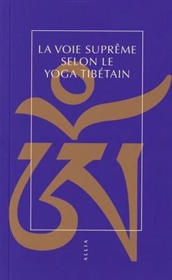 VOIE SUPREME SELON LE YOGA TIBETAIN -LA- -  Anonyme