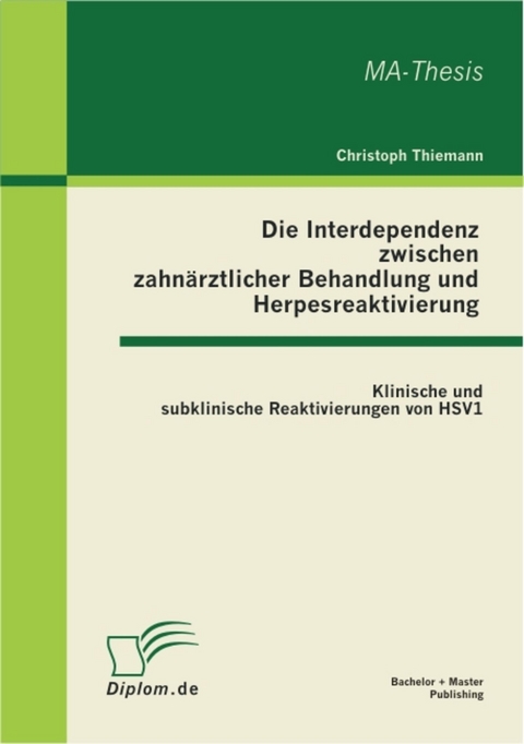 Die Interdependenz zwischen zahn&auml;rztlicher Behandlung und Herpesreaktivierung -  Christoph Thiemann