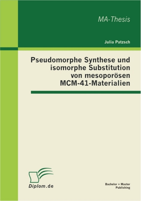 Pseudomorphe Synthese und isomorphe Substitution von mesopor&ouml;sen MCM-41-Materialien -  Julia Patzsch