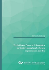Vergleich von Power-to-X-Konzepten zur Sektorenkopplung bei hohen regenerativen Anteilen - Oliver Sch&uuml;lting