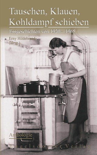 Tauschen, Klauen, Kohldampf schieben. Essgeschichten von 1920 – 1965 – Anthologie