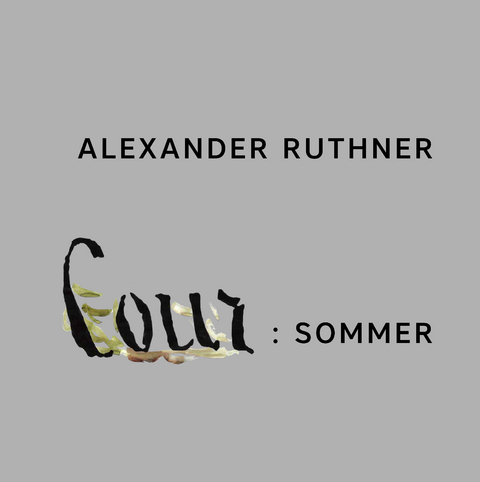 Alexander Ruthner &ndash; Cour: Sommer - Carolin Leistenschneider, Alexander Ruthner, Elisabeth von Samsonow