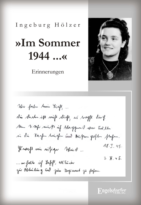 &raquo;Im Sommer 1944 war ich gerade 20 Jahre alt ...&laquo;. Aus dem Tagebuch einer jungen Frau - Ingeburg H&ouml;lzer