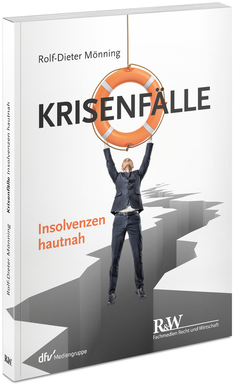 Krisenf&auml;lle &ndash; Insolvenzen hautnah - Rolf-Dieter M&ouml;nning