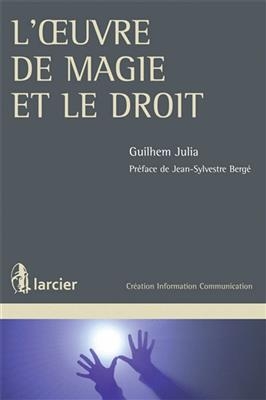 L'oeuvre de magie et le droit - Guilhem Julia