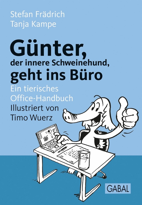 G&uuml;nter, der innere Schweinehund, geht ins B&uuml;ro -  Stefan Fr&auml;drich,  Tanja Kampe