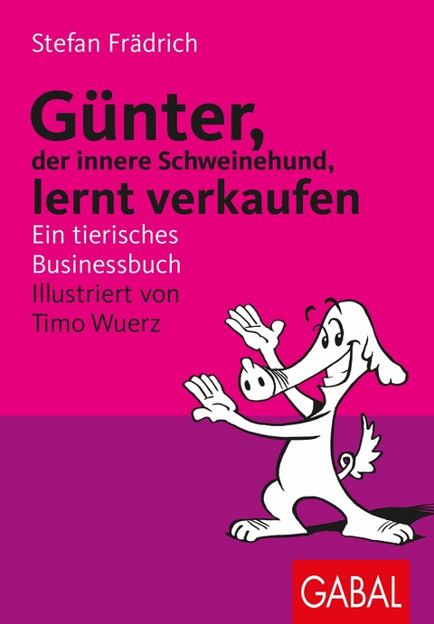 G&uuml;nter, der innere Schweinehund, lernt verkaufen -  Stefan Fr&auml;drich