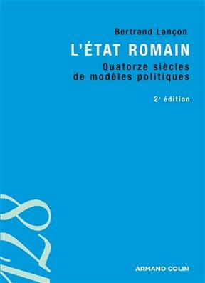 L'Etat romain : quatorze siècles de modèles politiques