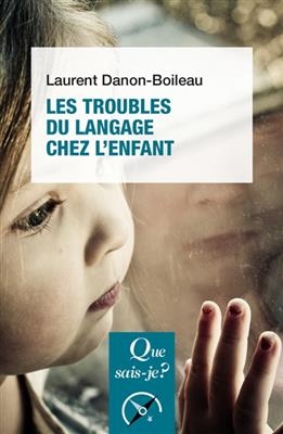 Les troubles du langage et de la communication chez l'enfant - Laurent Danon-Boileau