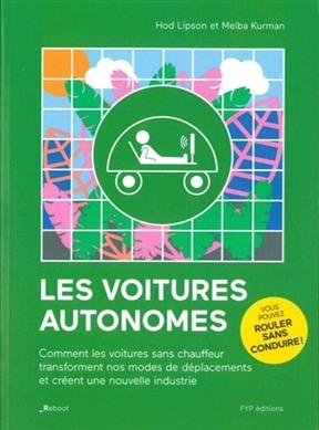 Les voitures autonomes : comment les voitures sans chauffeur transforment nos modes de déplacements et créent une nou...