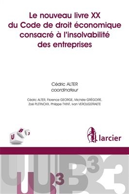 Le nouveau livre XX du Code de droit &eacute;conomique consacr&eacute; &agrave; l'insolvabilit&eacute; des entreprises - CEDRIC ALTER,  Collectif