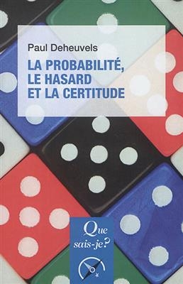 La probabilité, le hasard et la certitude - Paul (1948-....) Deheuvels