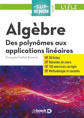 Algèbre : des polynômes aux applications linéaires, L1, L2 - François Cottet-Emard
