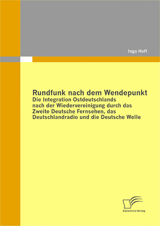 Rundfunk nach dem Wendepunkt: Die Integration Ostdeutschlands nach der Wiedervereinigung durch das Zweite Deutsche Fernsehen, das Deutschlandradio und die Deutsche Welle
