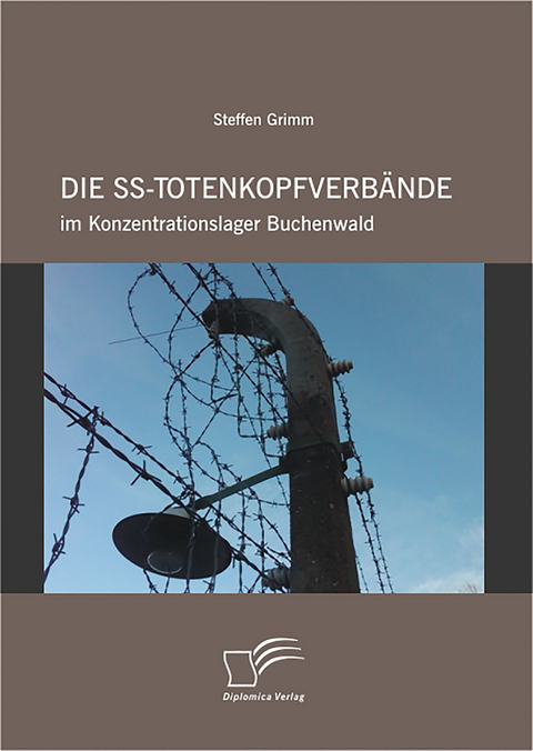 Die SS-Totenkopfverb&auml;nde im Konzentrationslager Buchenwald - Steffen Grimm