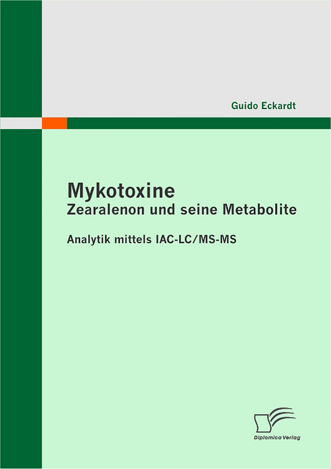 Mykotoxine: Zearalenon und seine Metabolite - Analytik mittels IAC-LC/MS-MS - Guido Eckardt