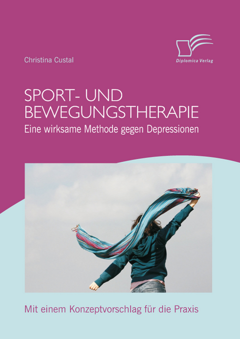 Sport- und Bewegungstherapie: Eine wirksame Methode gegen Depressionen - Christina Custal