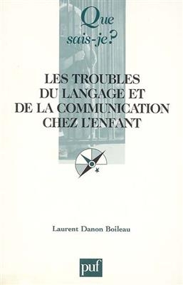 Les troubles du langage et de la communication chez l'enfant - Laurent (1946-....) Danon-Boileau