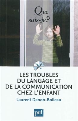 Les troubles du langage et de la communication chez l'enfant - Laurent (1946-....) Danon-Boileau